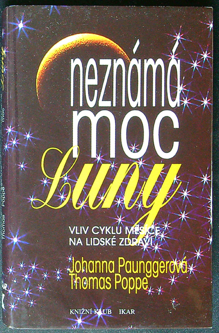 Johanna Paungger, Thomas Poppe - Neznámá moc Luny - Vliv cyklu měsíce na lidské zdraví