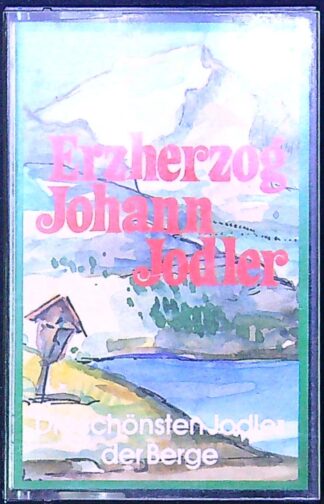 Audiokazeta: Erzherzog - Johann Jodler - Die schönsten Jodler der Berge